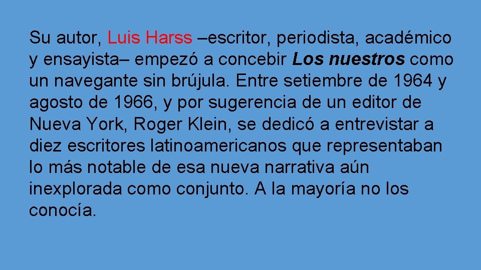 Su autor, Luis Harss –escritor, periodista, académico y ensayista– empezó a concebir Los nuestros