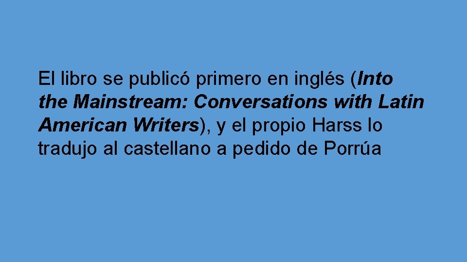 El libro se publicó primero en inglés (Into the Mainstream: Conversations with Latin American