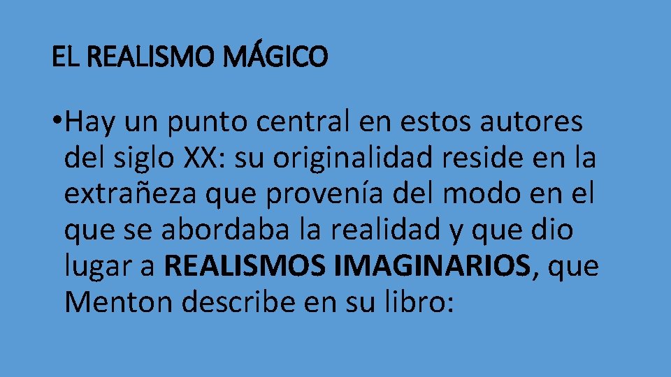 EL REALISMO MÁGICO • Hay un punto central en estos autores del siglo XX: