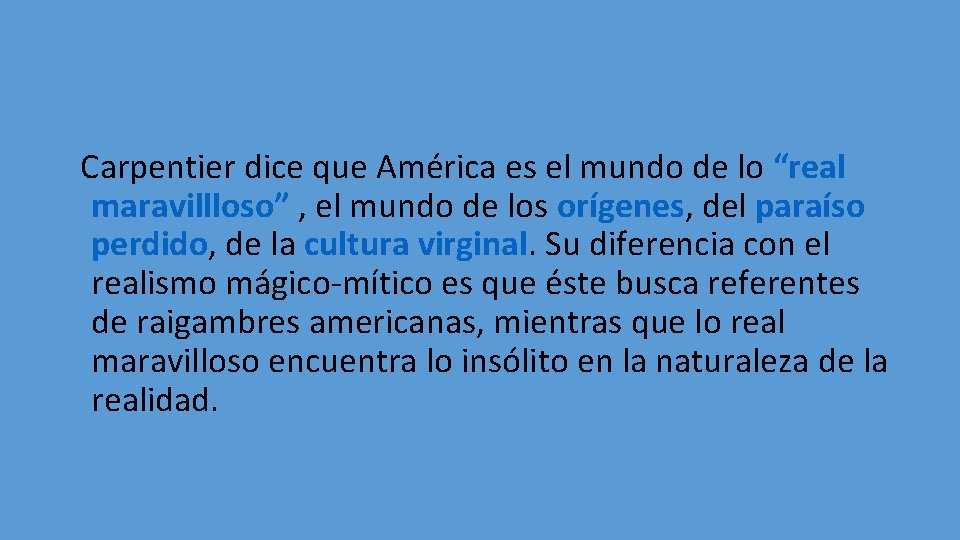 Carpentier dice que América es el mundo de lo “real maravillloso” , el mundo