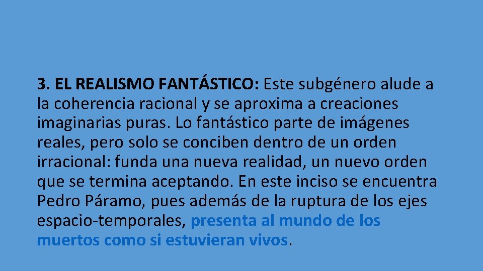 3. EL REALISMO FANTÁSTICO: Este subgénero alude a la coherencia racional y se aproxima