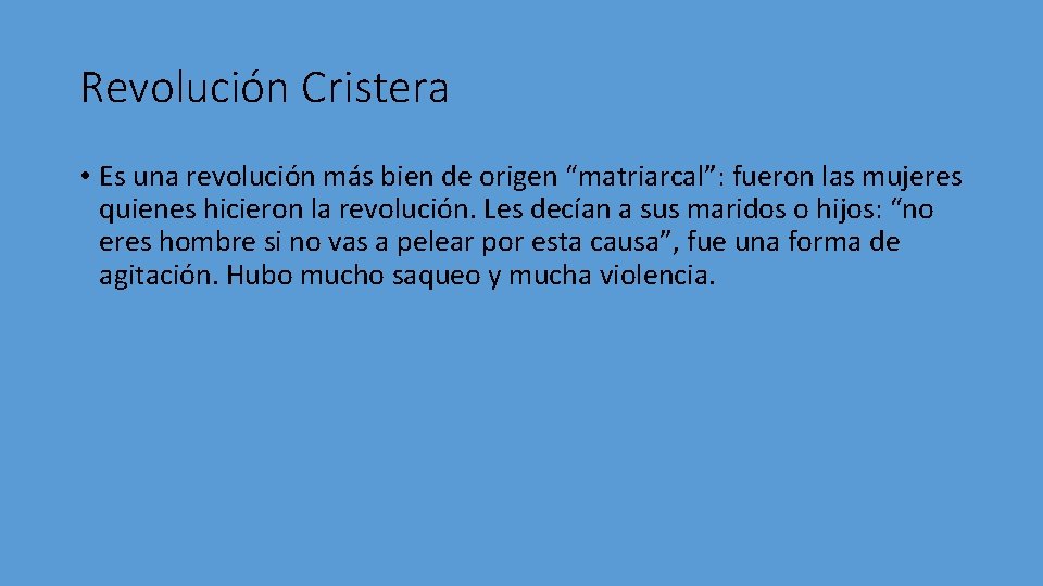 Revolución Cristera • Es una revolución más bien de origen “matriarcal”: fueron las mujeres