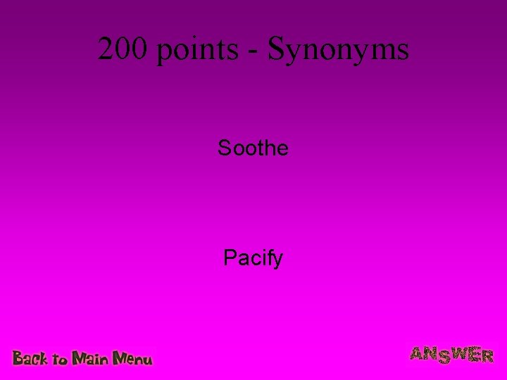 200 points - Synonyms Soothe Pacify 