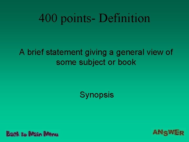 400 points- Definition A brief statement giving a general view of some subject or