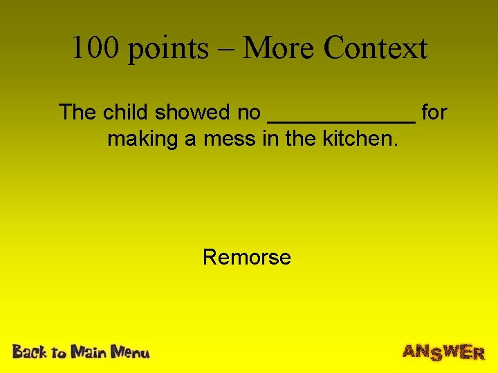 100 points – More Context The child showed no ______ for making a mess