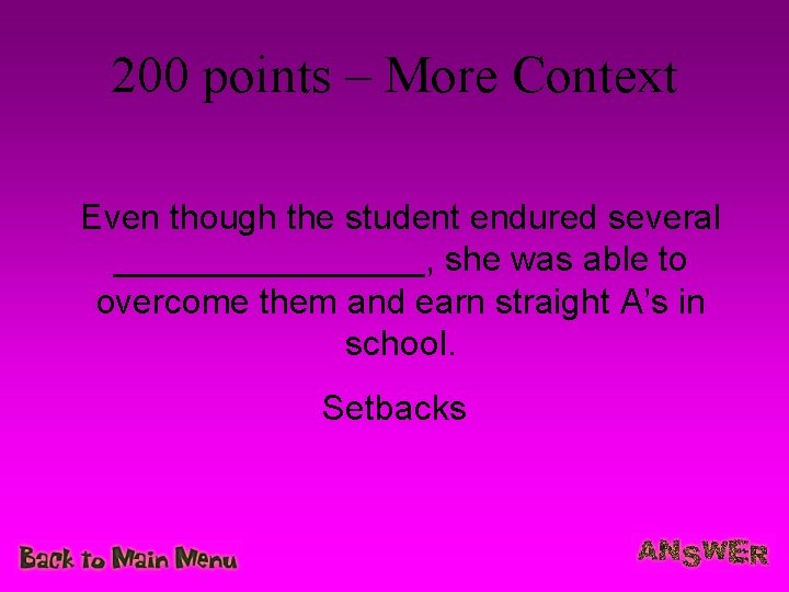 200 points – More Context Even though the student endured several ________, she was