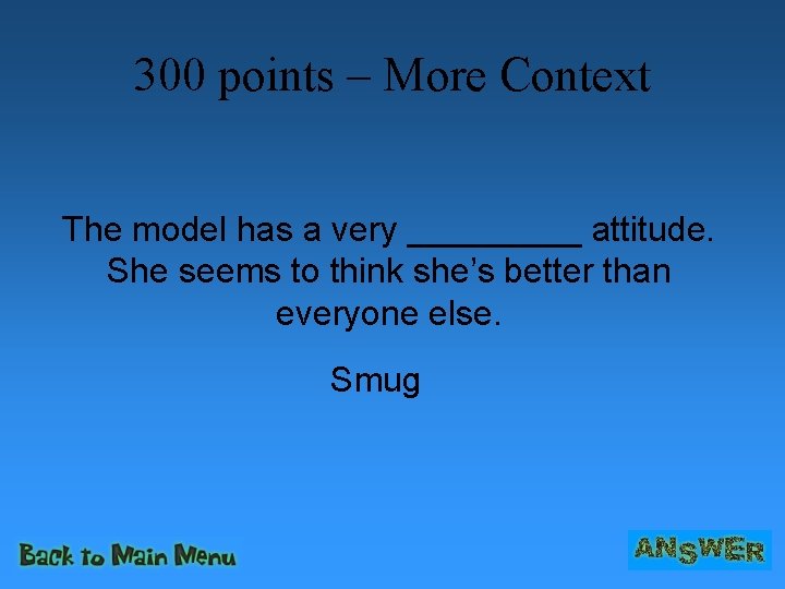 300 points – More Context The model has a very _____ attitude. She seems
