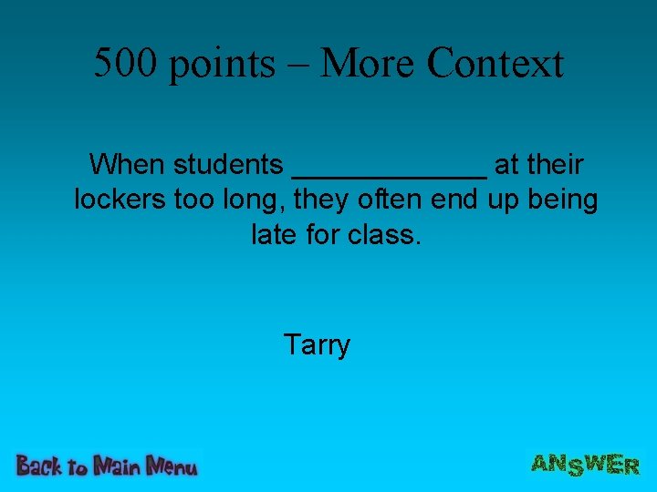 500 points – More Context When students ______ at their lockers too long, they