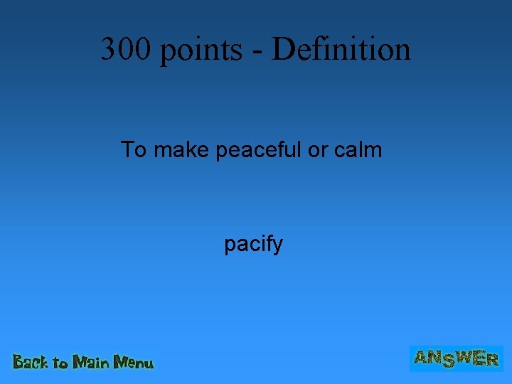 300 points - Definition To make peaceful or calm pacify 