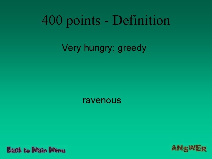 400 points - Definition Very hungry; greedy ravenous 