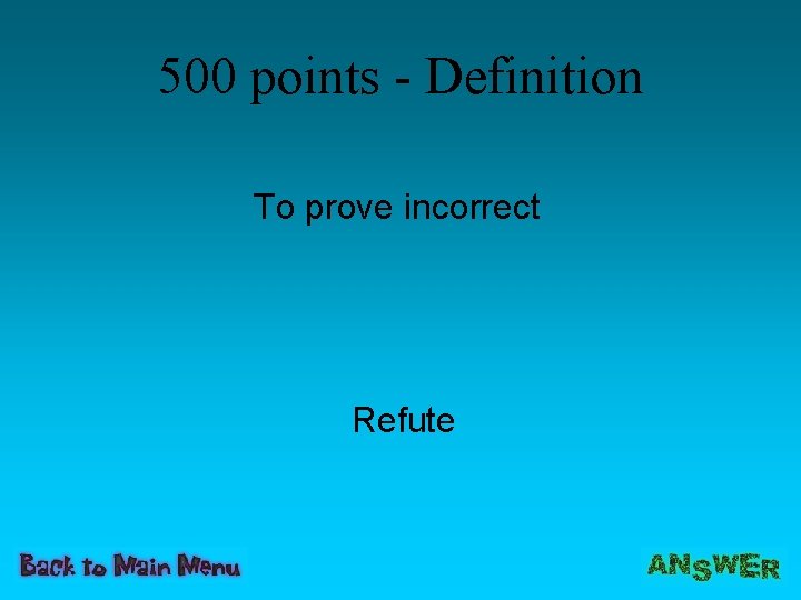 500 points - Definition To prove incorrect Refute 