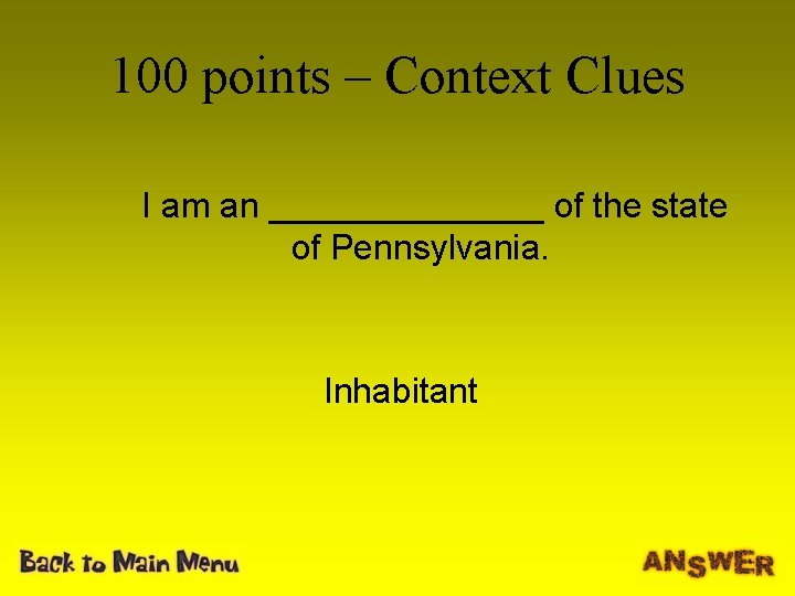 100 points – Context Clues I am an _______ of the state of Pennsylvania.