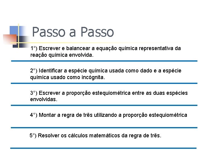 Passo a Passo 1°) Escrever e balancear a equação química representativa da reação química