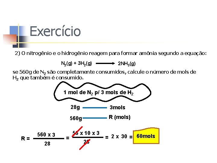 Exercício 2) O nitrogênio e o hidrogênio reagem para formar amônia segundo a equação: