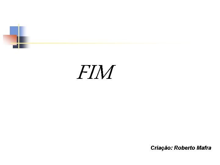 FIM Criação: Roberto Mafra 