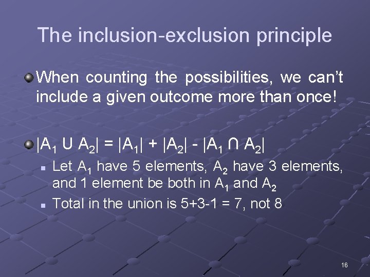 The inclusion-exclusion principle When counting the possibilities, we can’t include a given outcome more