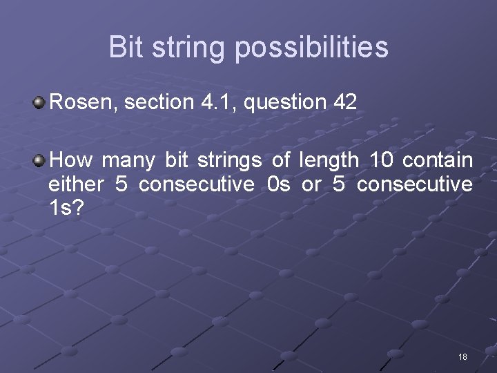 Bit string possibilities Rosen, section 4. 1, question 42 How many bit strings of