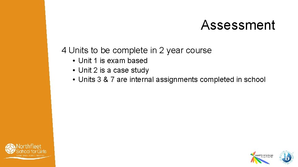 Assessment 4 Units to be complete in 2 year course • Unit 1 is