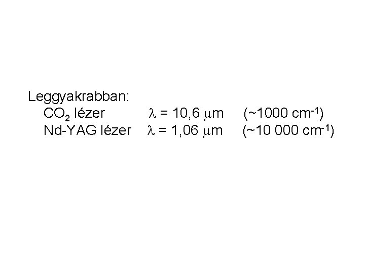 Leggyakrabban: CO 2 lézer Nd-YAG lézer l = 10, 6 mm l = 1,