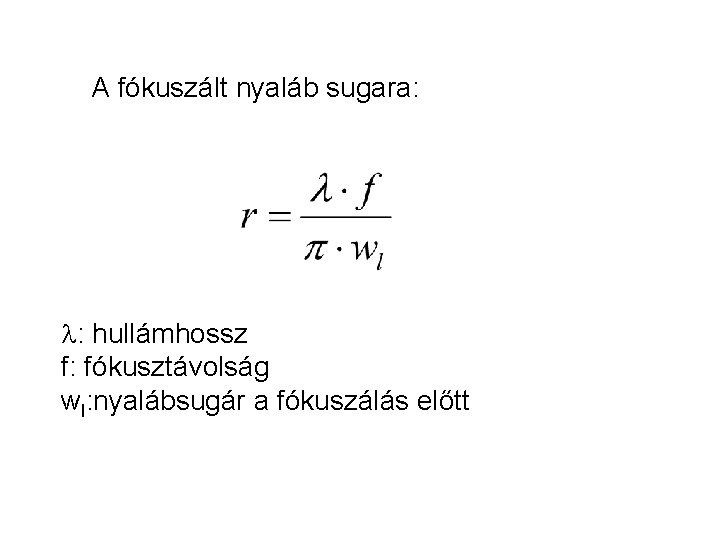 A fókuszált nyaláb sugara: l: hullámhossz f: fókusztávolság wl: nyalábsugár a fókuszálás előtt 