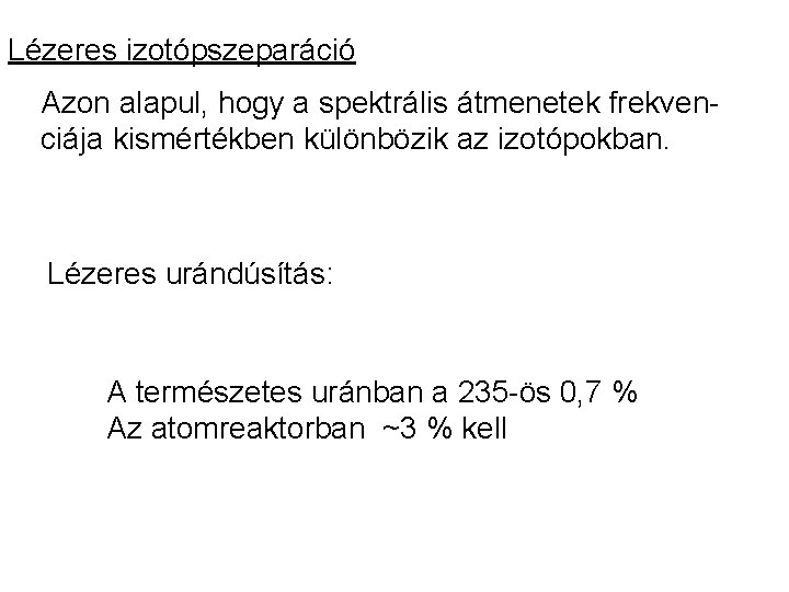 Lézeres izotópszeparáció Azon alapul, hogy a spektrális átmenetek frekvenciája kismértékben különbözik az izotópokban. Lézeres