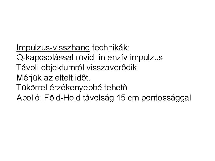 Impulzus-visszhang technikák: Q-kapcsolással rövid, intenzív impulzus Távoli objektumról visszaverődik. Mérjük az eltelt időt. Tükörrel