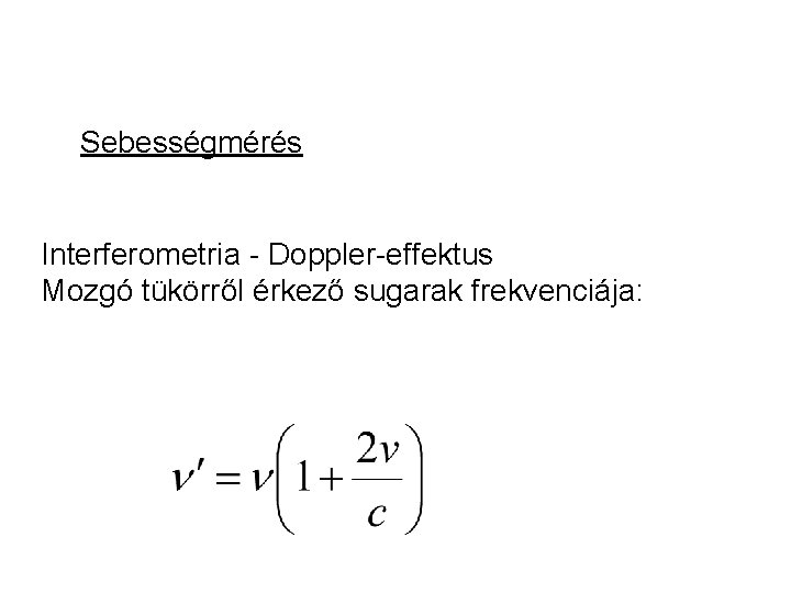 Sebességmérés Interferometria - Doppler-effektus Mozgó tükörről érkező sugarak frekvenciája: 