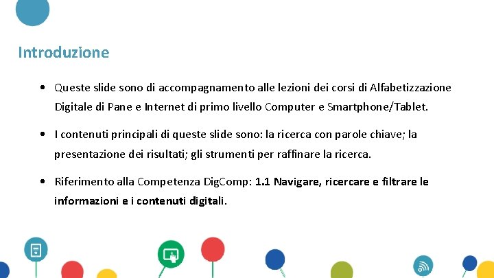 Introduzione • Queste slide sono di accompagnamento alle lezioni dei corsi di Alfabetizzazione Digitale