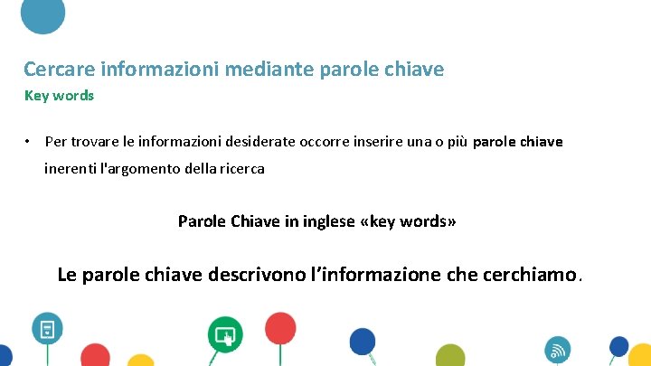 Cercare informazioni mediante parole chiave Key words • Per trovare le informazioni desiderate occorre