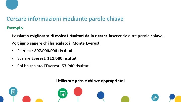 Cercare informazioni mediante parole chiave Esempio Possiamo migliorare di molto i risultati della ricerca