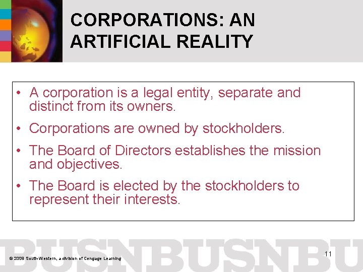 CORPORATIONS: AN ARTIFICIAL REALITY • A corporation is a legal entity, separate and distinct