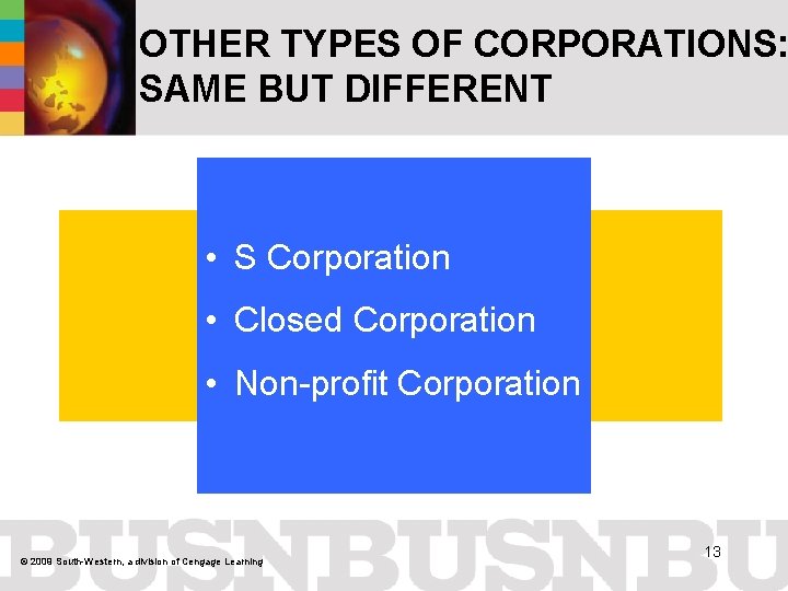 OTHER TYPES OF CORPORATIONS: SAME BUT DIFFERENT • S Corporation • Closed Corporation •