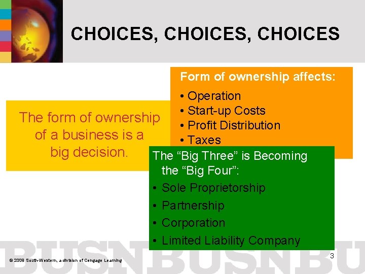 CHOICES, CHOICES Form of ownership affects: • Operation • Start-up Costs The form of
