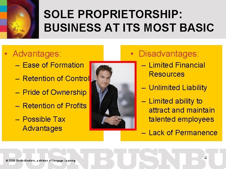 SOLE PROPRIETORSHIP: BUSINESS AT ITS MOST BASIC • Advantages: – Ease of Formation –