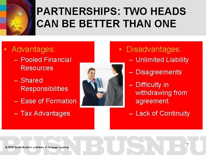 PARTNERSHIPS: TWO HEADS CAN BE BETTER THAN ONE • Advantages: – Pooled Financial Resources