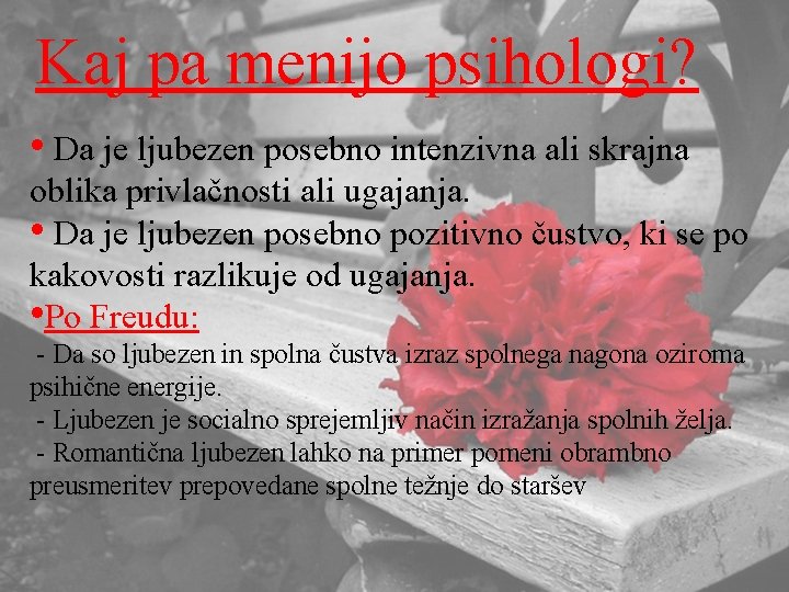 Kaj pa menijo psihologi? • Da je ljubezen posebno intenzivna ali skrajna oblika privlačnosti