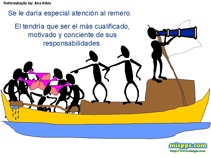 Reformatação by: Ana Arkia Se le daría especial atención al remero. El tendría que