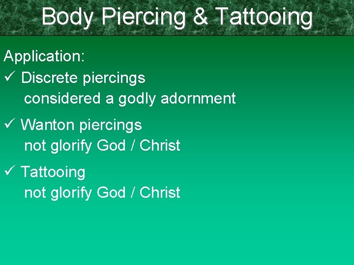 Body Piercing & Tattooing Application: ü Discrete piercings considered a godly adornment ü Wanton