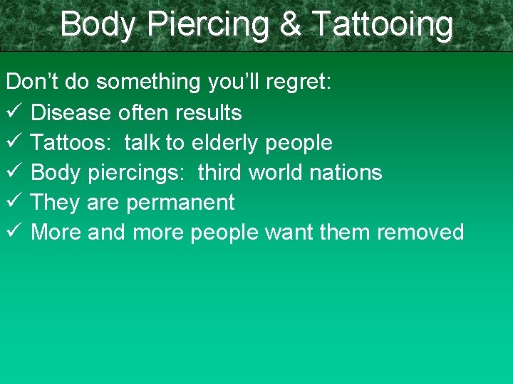 Body Piercing & Tattooing Don’t do something you’ll regret: ü Disease often results ü