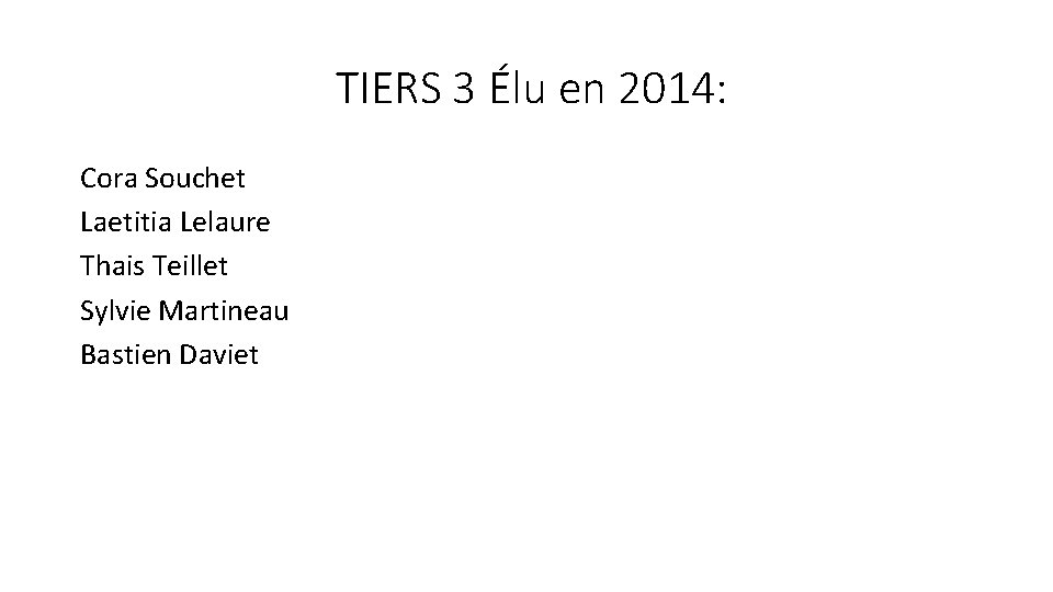 TIERS 3 Élu en 2014: Cora Souchet Laetitia Lelaure Thais Teillet Sylvie Martineau Bastien