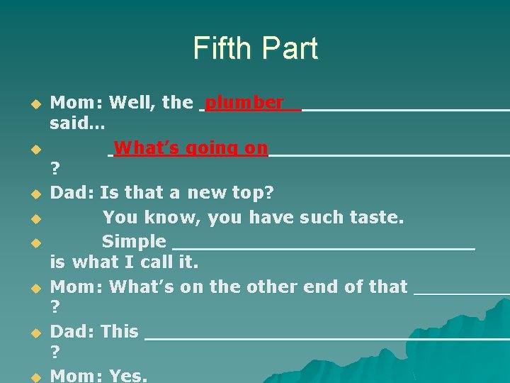 Fifth Part u u u u Mom: Well, the plumber said… What’s going on