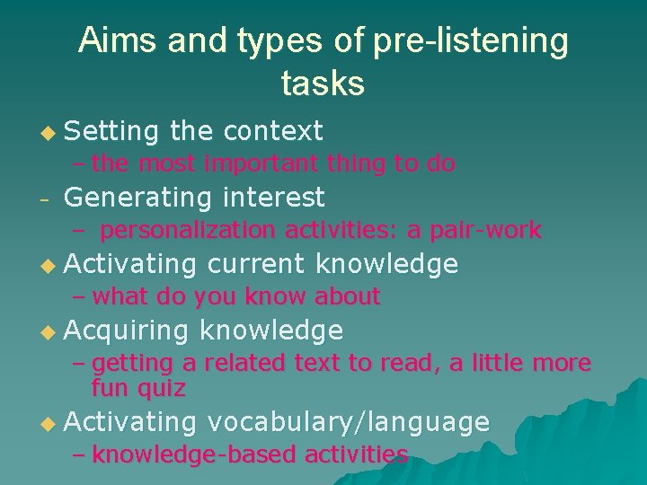 Aims and types of pre-listening tasks u Setting the context – the most important