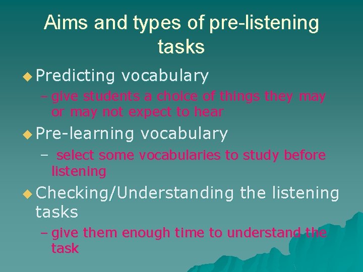 Aims and types of pre-listening tasks u Predicting vocabulary – give students a choice