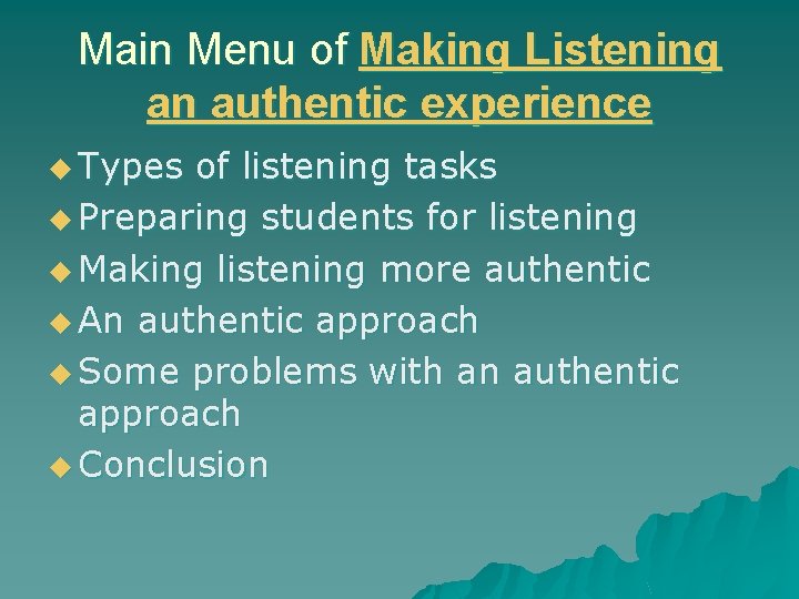 Main Menu of Making Listening an authentic experience u Types of listening tasks u