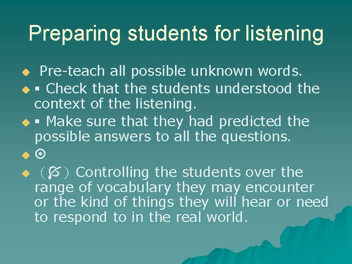 Preparing students for listening Pre-teach all possible unknown words. u Check that the students