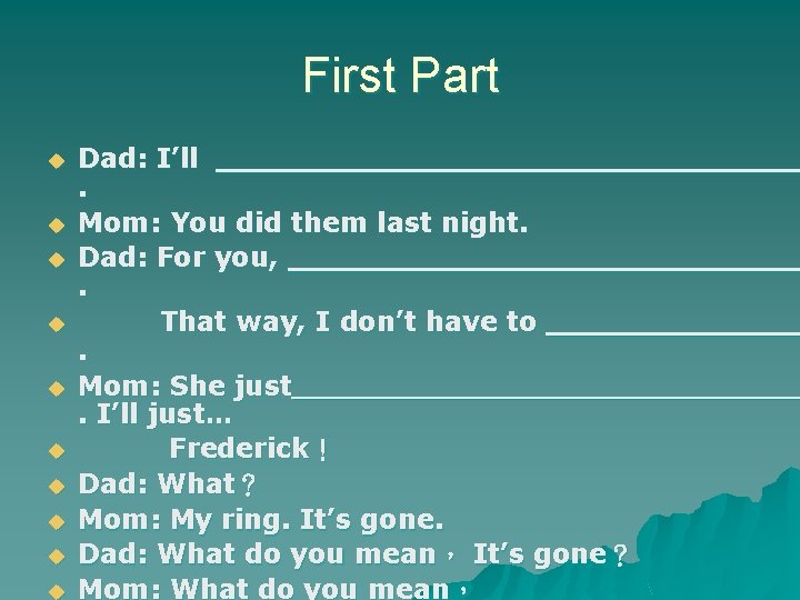 First Part u u u u u Dad: I’ll. Mom: You did them last