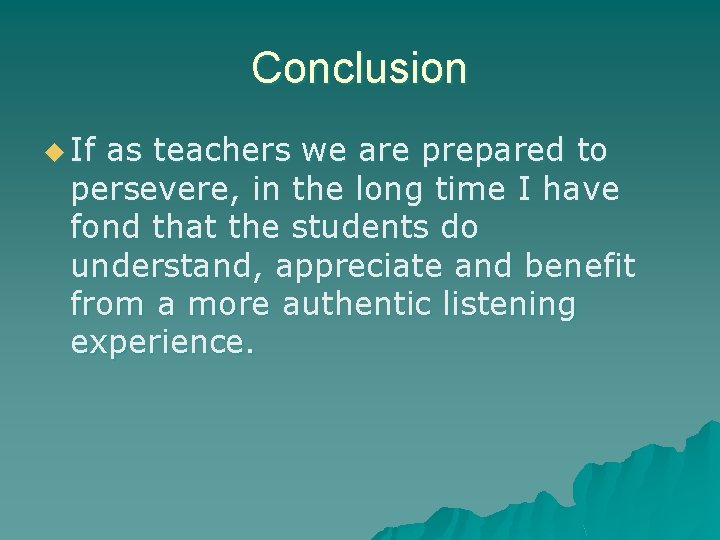 Conclusion u If as teachers we are prepared to persevere, in the long time