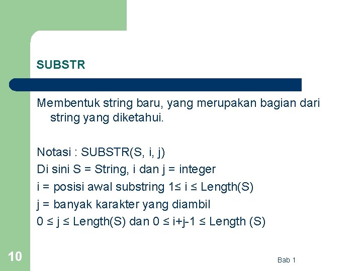 SUBSTR Membentuk string baru, yang merupakan bagian dari string yang diketahui. Notasi : SUBSTR(S,