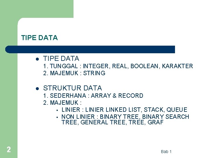 TIPE DATA l TIPE DATA 1. TUNGGAL : INTEGER, REAL, BOOLEAN, KARAKTER 2. MAJEMUK