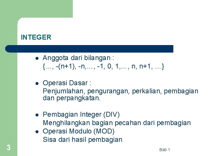 INTEGER l Anggota dari bilangan : {…, -(n+1), -n, …, -1, 0, 1, …,